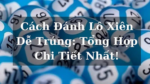 cach danh lo xien thumb Phương pháp tính tỷ lệ trúng lô xiên xổ số